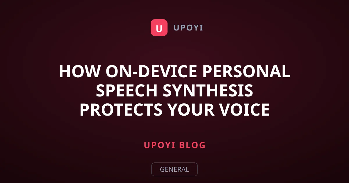 How On-Device Personal Speech Synthesis Protects Your Voice